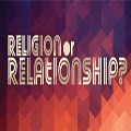 Religion or Relationship